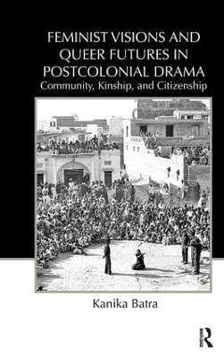Feminist Visions and Queer Futures in Postcolonial Drama book