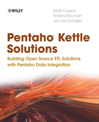 Pentaho Kettle Solutions: Building Open Source ETL Solutions with Pentaho Data Integration by Matt Casters