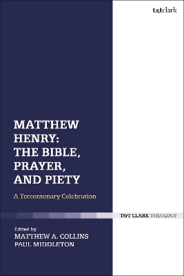 Matthew Henry: The Bible, Prayer, and Piety: A Tercentenary Celebration book