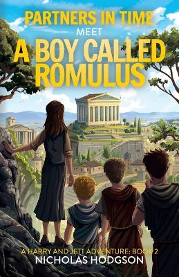 Partners in Time Meet A Boy Called Romulus: A Harry and Jett Adventure: Book 2 book