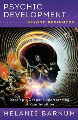 Psychic Development Beyond Beginners: Develop a Deeper Understanding of Your Intuition book