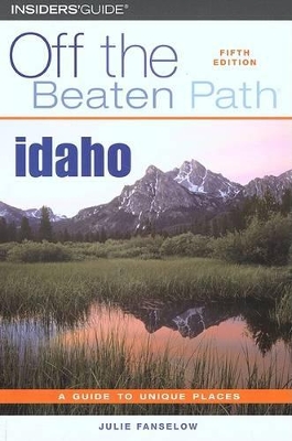 Idaho Off the Beaten Path by Julie Fanselow
