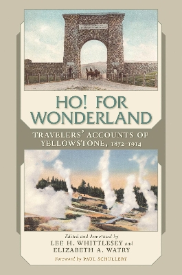 Ho! For Wonderland: Travelers' Accounts of Yellowstone, 1872-1914 book