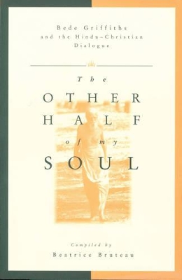 Other Half of My Soul: Bede Griffiths and the Hindu-Christian Dialogue book