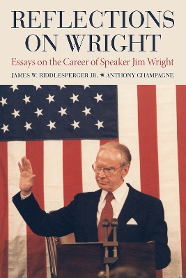 Reflections on Wright: Essays on the Career of Speaker Jim Wright book