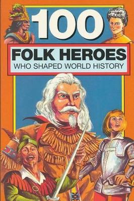 100 Folk Heroes Who Shaped World History book