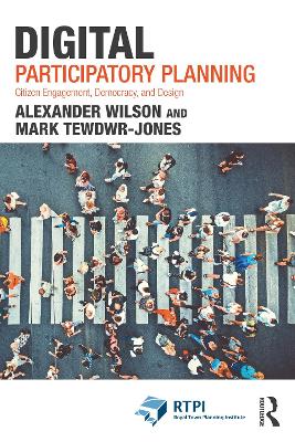 Digital Participatory Planning: Citizen Engagement, Democracy, and Design by Alexander Wilson