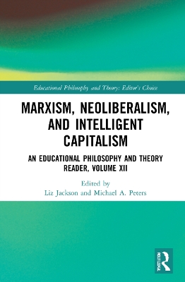 Marxism, Neoliberalism, and Intelligent Capitalism: An Educational Philosophy and Theory Reader, Volume XII book