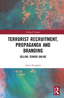 Terrorist Recruitment, Propaganda and Branding: Selling Terror Online book