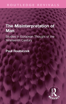 The Misinterpretation of Man: Studies in European Thought of the Nineteenth Century book