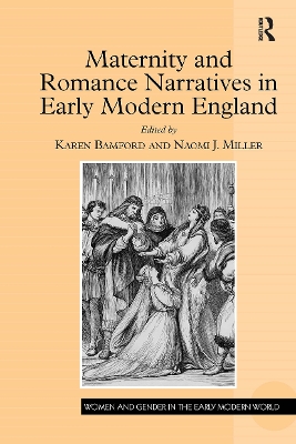 Maternity and Romance Narratives in Early Modern England by Karen Bamford