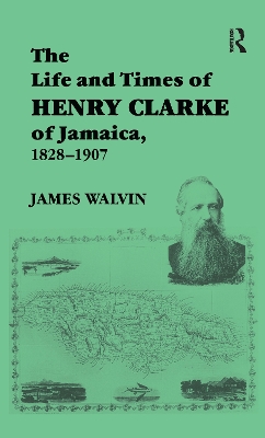 Life and Times of Henry Clarke of Jamaica, 1828-1907 book