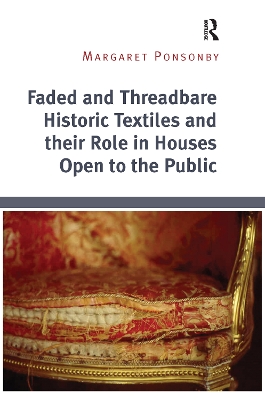 Faded and Threadbare Historic Textiles and their Role in Houses Open to the Public by Margaret Ponsonby