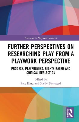 Further Perspectives on Researching Play from a Playwork Perspective: Process, Playfulness, Rights-based and Critical Reflection by Pete King