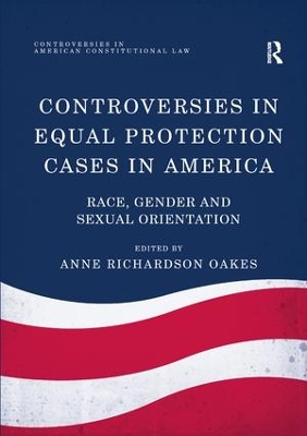 Controversies in Equal Protection Cases in America by Anne Richardson Oakes