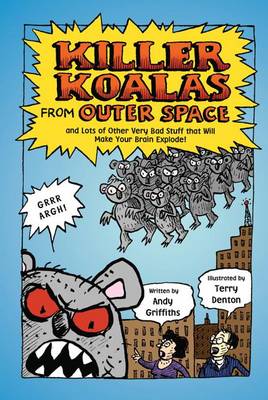 Killer Koalas from Outer Space and Lots of Other Very Bad Stuff That Will Make Your Brain Explode! book
