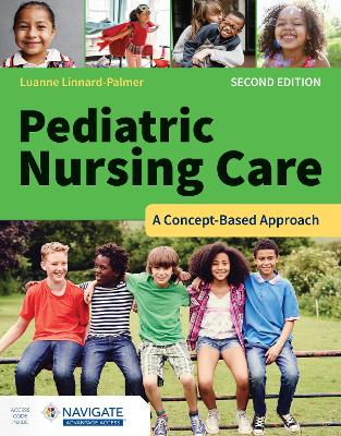 Pediatric Nursing Care: A Concept-Based Approach with Navigate Advantage Access by Luanne Linnard-Palmer