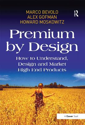 Premium by Design: How to Understand, Design and Market High End Products by Marco Bevolo