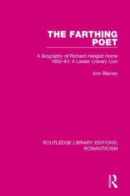 The Farthing Poet: A Biography of Richard Hengist Horne 1802-84: A Lesser Literary Lion book