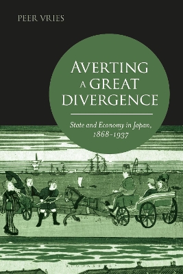 Averting a Great Divergence: State and Economy in Japan, 1868-1937 by Peer Vries