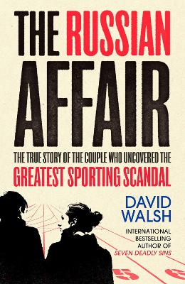 The The Russian Affair: The True Story of the Couple who Uncovered the Greatest Sporting Scandal by David Walsh