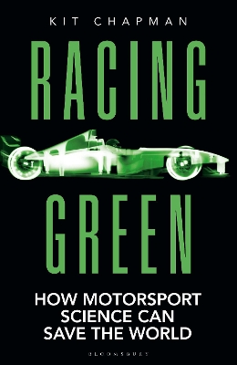 Racing Green: How Motorsport Science Can Save the World – THE RAC MOTORING BOOK OF THE YEAR by Kit Chapman