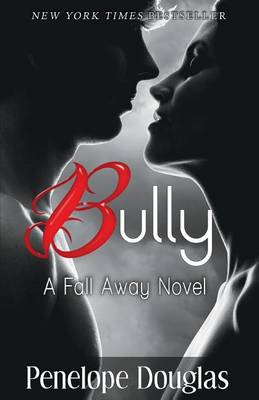 Bully: A Fall Away Novel by Penelope Douglas
