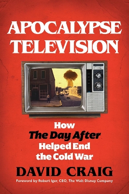 Apocalypse Television: How The Day After Helped End the Cold War book