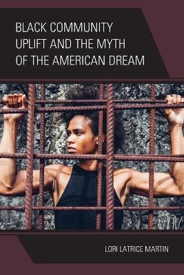 Black Community Uplift and the Myth of the American Dream book
