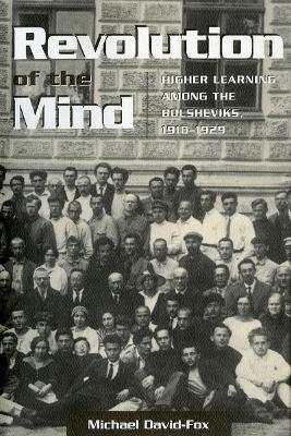 Revolution of the Mind: Higher Learning among the Bolsheviks, 1918–1929 book