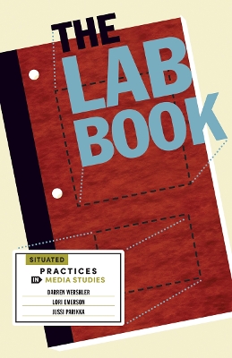 The Lab Book: Situated Practices in Media Studies by Darren Wershler