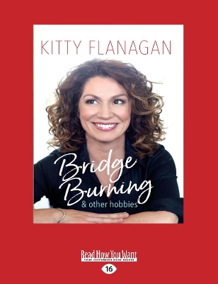 Bridge Burning and Other Hobbies by Kitty Flanagan