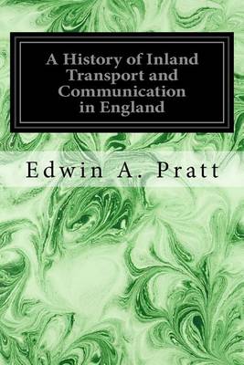 A History of Inland Transport and Communication in England by Edwin A Pratt