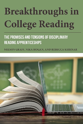 Breakthroughs in College Reading: The Promises and Tensions of Disciplinary Reading Apprenticeships by Nelson Graff