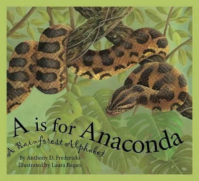 A is for Anaconda: A Rainforest Alphabet book