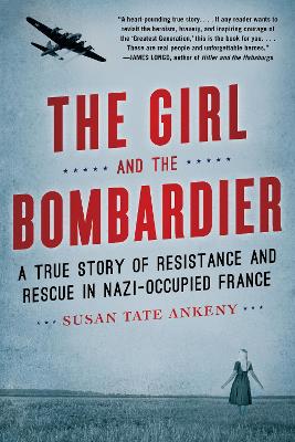 The Girl and the Bombardier: A True Story of Resistance and Rescue in Nazi-Occupied France book