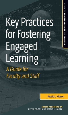Key Practices for Fostering Engaged Learning: A Guide for Faculty and Staff by Jessie L. Moore