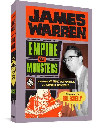 James Warren: Empire of Monsters: The Man Behind Creepy, Vampirella, and Famous Monsters by Bill Schelly