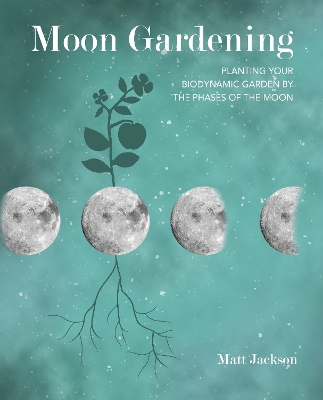 Moon Gardening: Planting Your Biodynamic Garden by the Phases of the Moon book