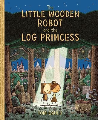 The Little Wooden Robot and the Log Princess: Winner of Foyles Children’s Book of the Year by Tom Gauld