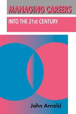 Managing Careers into the 21st Century by John Arnold