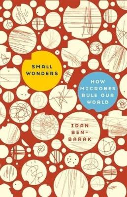 Small Wonders: How Microbes Rule Our World book