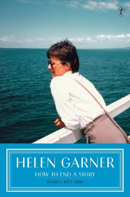 How to End a Story: Diaries 1995–1998 by Helen Garner