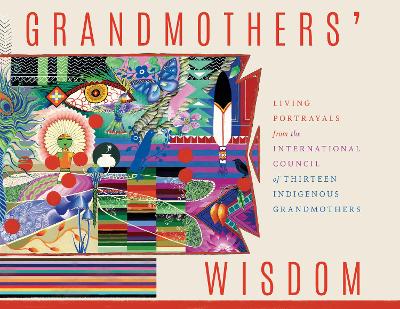 Grandmother's Wisdom: Living Portrayals from the International Council of Thirteen Indigenous Grandmothers book