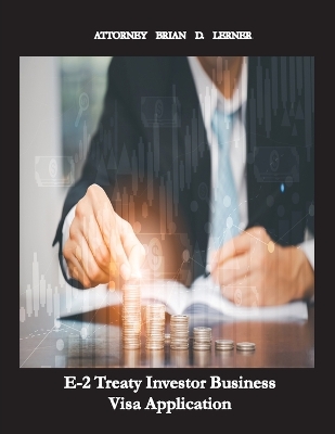 E-2 Treaty Investor Business Visa Application: The Business Visa for Investors and Entrepreneurs book