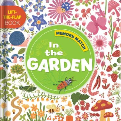 Memory Match: In the Garden: A Lift-the-Flap Book book