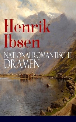 Henrik Ibsen: Nationalromantische Dramen: Frau Inger auf Östrot + Das Fest auf Solhaug (Mit Biografie des Autors) book