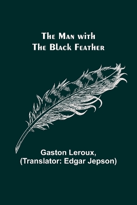 The Man with the Black Feather by Gaston Leroux