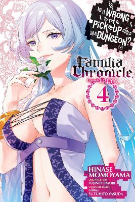 Is It Wrong to Try to Pick Up Girls in a Dungeon? Familia Chronicle Episode Freya, Vol. 4 (manga) book