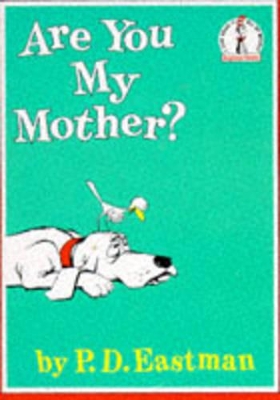 Are You My Mother? by P D Eastman